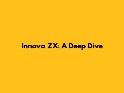 Innova ZX: A Deep Dive