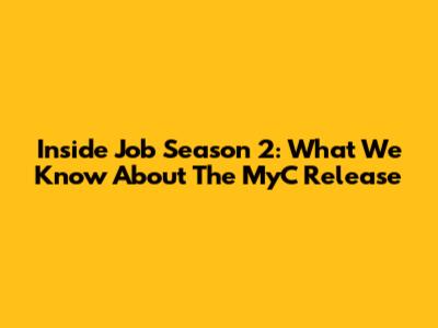 Inside Job Season 2: What We Know About The MyC Release