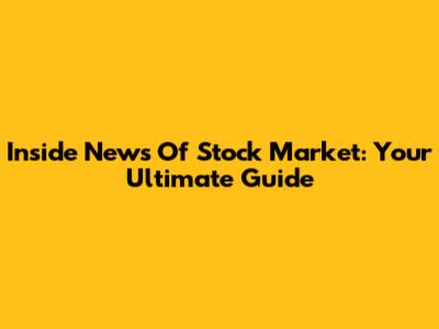 Inside News Of Stock Market: Your Ultimate Guide