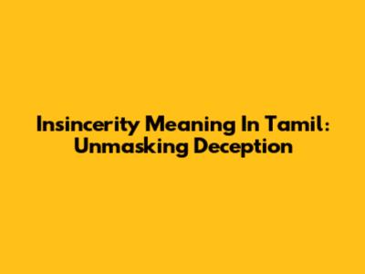 Insincerity Meaning In Tamil: Unmasking Deception