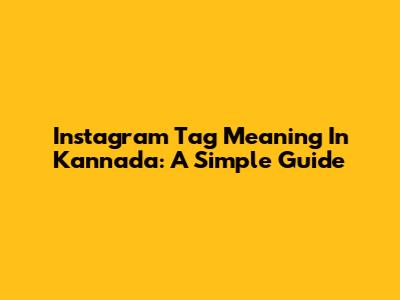 Instagram Tag Meaning In Kannada: A Simple Guide