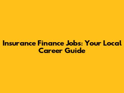 Insurance Finance Jobs: Your Local Career Guide