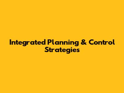 Integrated Planning & Control Strategies