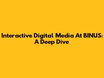 Interactive Digital Media At BINUS: A Deep Dive