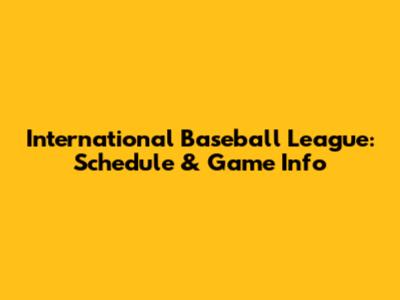 International Baseball League: Schedule & Game Info