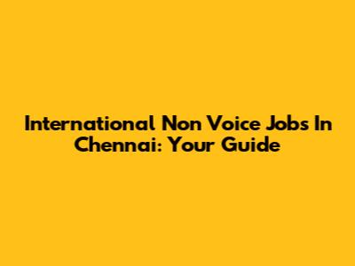 International Non Voice Jobs In Chennai: Your Guide