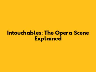 Intouchables: The Opera Scene Explained
