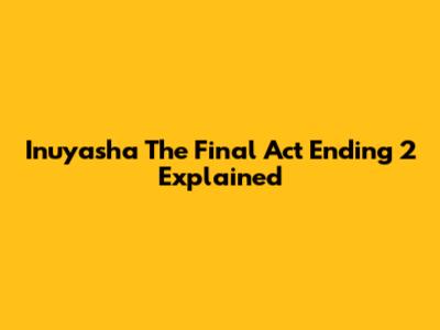 Inuyasha The Final Act Ending 2 Explained