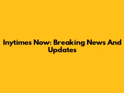 Inytimes Now: Breaking News And Updates