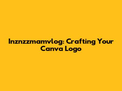 Inznzzmamvlog: Crafting Your Canva Logo