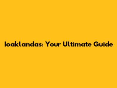Ioaklandas: Your Ultimate Guide