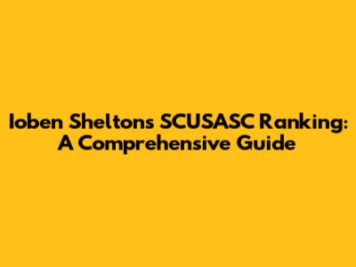 Ioben Shelton's SCUSASC Ranking: A Comprehensive Guide