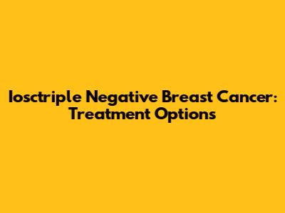 Iosctriple Negative Breast Cancer: Treatment Options