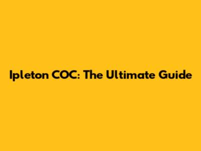 Ipleton COC: The Ultimate Guide