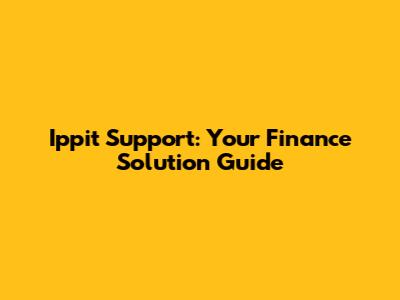 Ippit Support: Your Finance Solution Guide