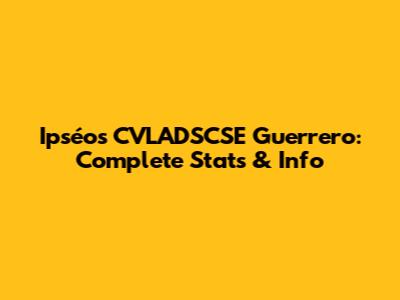 Ipséos CVLADSCSE Guerrero: Complete Stats & Info