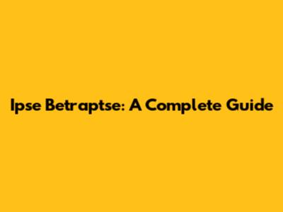 Ipse Betraptse: A Complete Guide