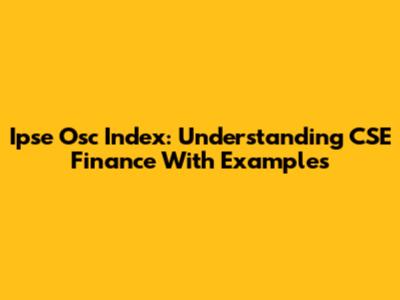 Ipse Osc Index: Understanding CSE Finance With Examples