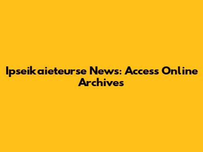 Ipseikaieteurse News: Access Online Archives