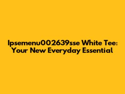 Ipsemenu002639sse White Tee: Your New Everyday Essential