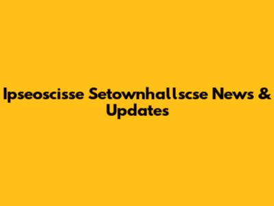 Ipseoscisse Setownhallscse News & Updates