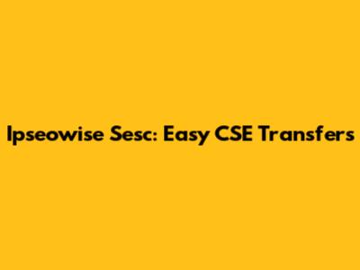 Ipseowise Sesc: Easy CSE Transfers