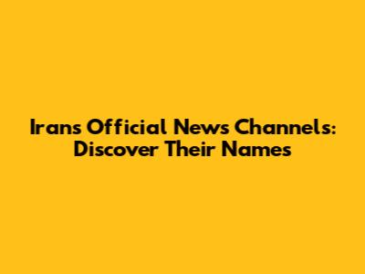 Iran's Official News Channels: Discover Their Names