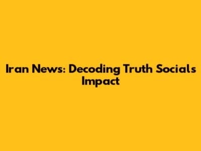 Iran News: Decoding Truth Social's Impact
