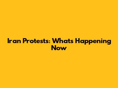 Iran Protests: What's Happening Now