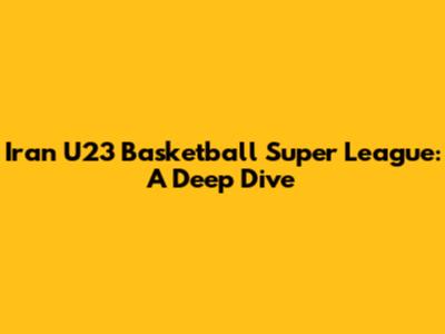 Iran U23 Basketball Super League: A Deep Dive