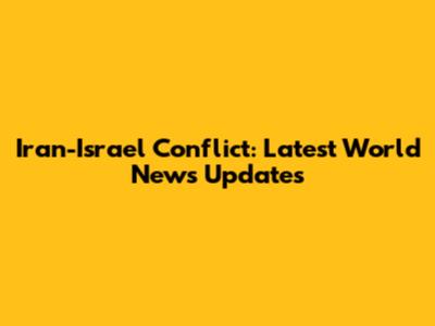 Iran-Israel Conflict: Latest World News Updates