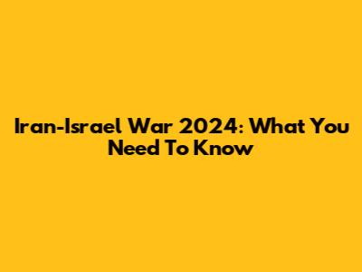 Iran-Israel War 2024: What You Need To Know