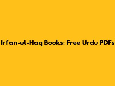 Irfan-ul-Haq Books: Free Urdu PDFs