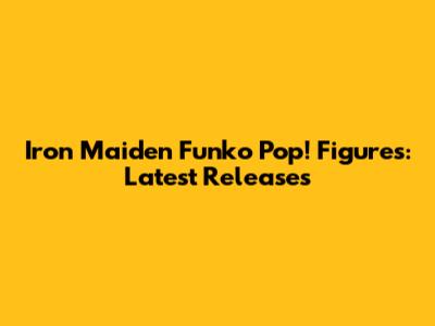 Iron Maiden Funko Pop! Figures: Latest Releases