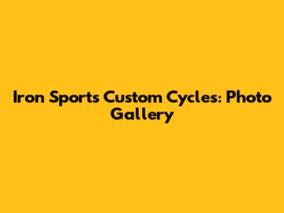 Iron Sports Custom Cycles: Photo Gallery