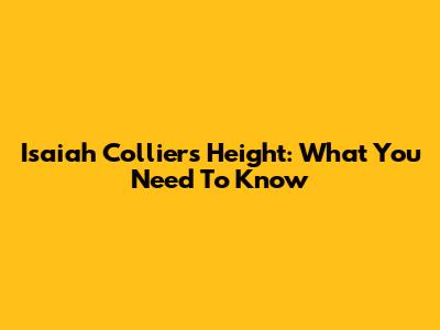 Isaiah Collier's Height: What You Need To Know