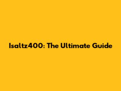 Isaltz400: The Ultimate Guide