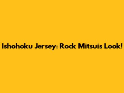 Ishohoku Jersey: Rock Mitsui's Look!