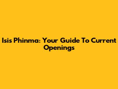 Isis Phinma: Your Guide To Current Openings