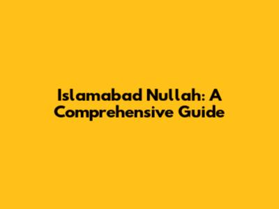 Islamabad Nullah: A Comprehensive Guide