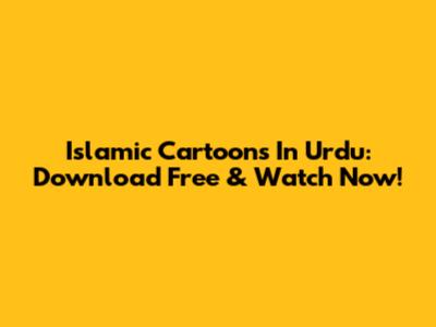 Islamic Cartoons In Urdu: Download Free & Watch Now!