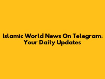 Islamic World News On Telegram: Your Daily Updates