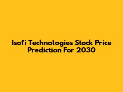 Isofi Technologies Stock Price Prediction For 2030