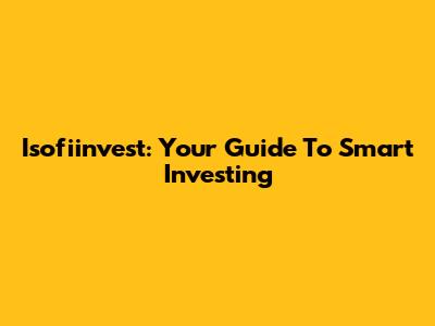 Isofiinvest: Your Guide To Smart Investing