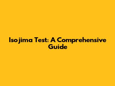 Isojima Test: A Comprehensive Guide