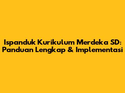 Ispanduk Kurikulum Merdeka SD: Panduan Lengkap & Implementasi