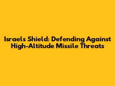 Israel's Shield: Defending Against High-Altitude Missile Threats