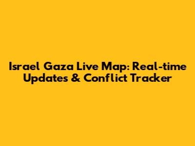 Israel Gaza Live Map: Real-time Updates & Conflict Tracker