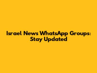Israel News WhatsApp Groups: Stay Updated