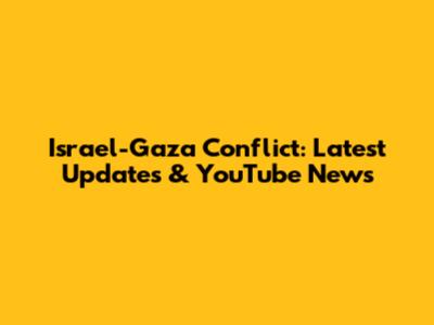 Israel-Gaza Conflict: Latest Updates & YouTube News